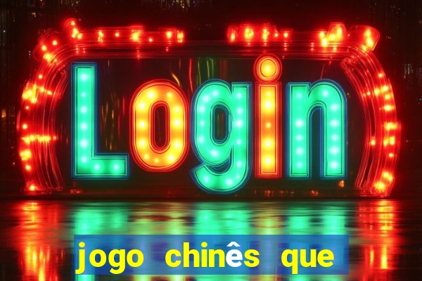 jogo chinês que ganha dinheiro