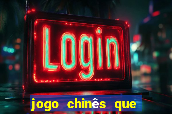 jogo chinês que ganha dinheiro