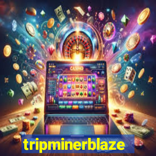 tripminerblaze