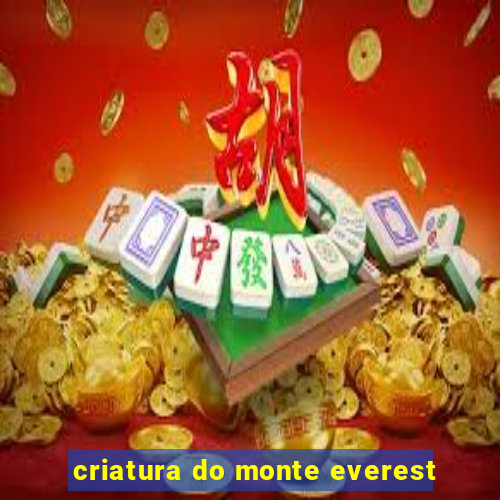 criatura do monte everest