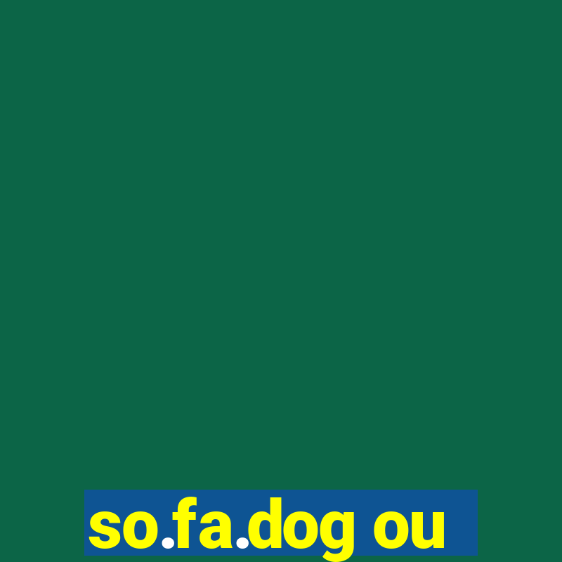 so.fa.dog ou