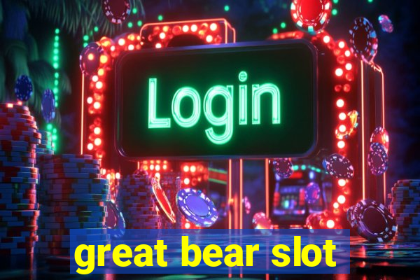 great bear slot