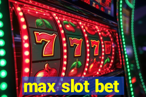 max slot bet