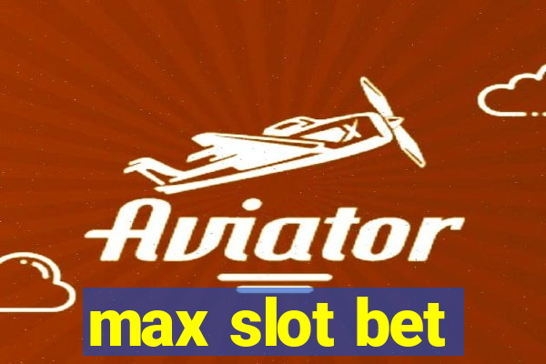 max slot bet