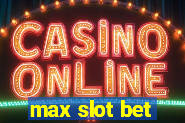 max slot bet