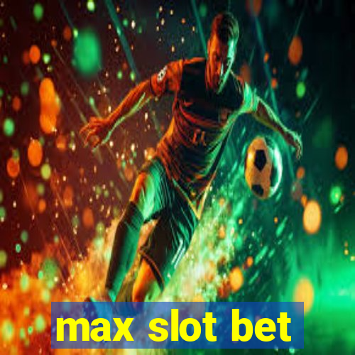 max slot bet