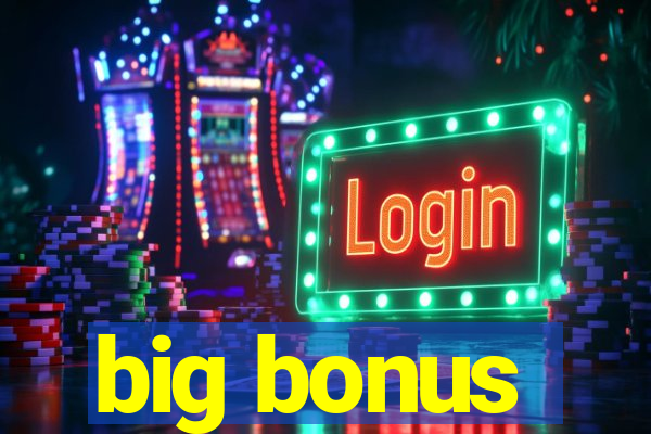 big bonus