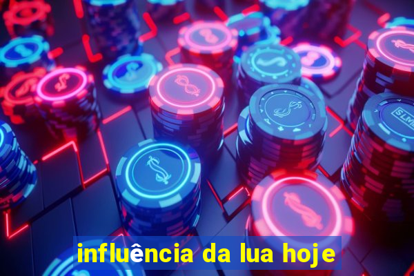 influência da lua hoje