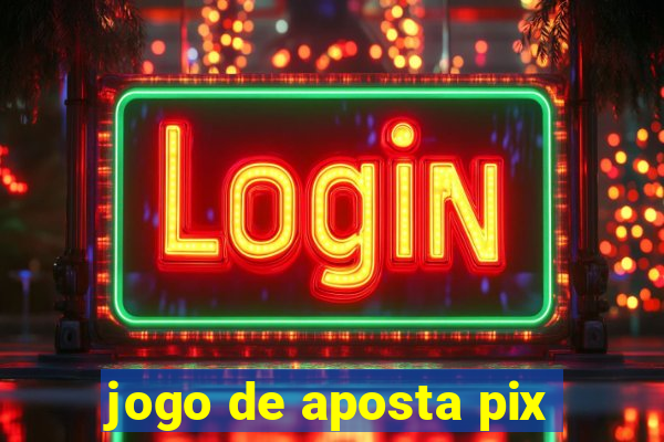 jogo de aposta pix