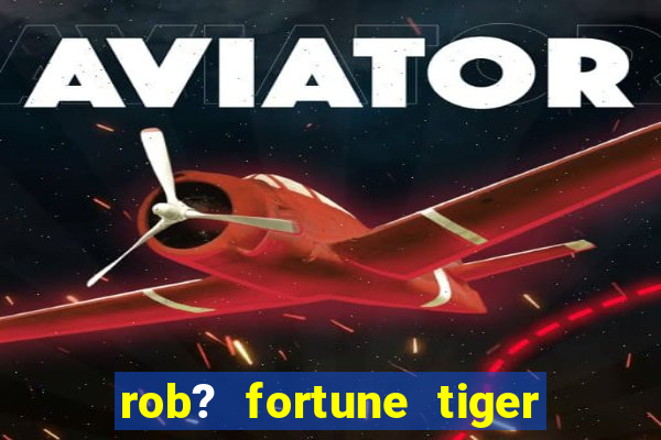 rob? fortune tiger grátis download