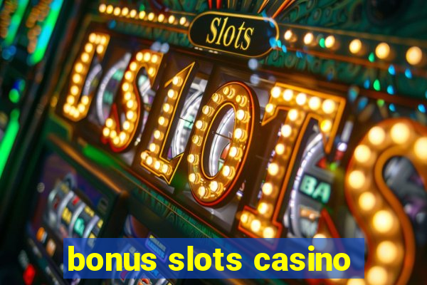 bonus slots casino