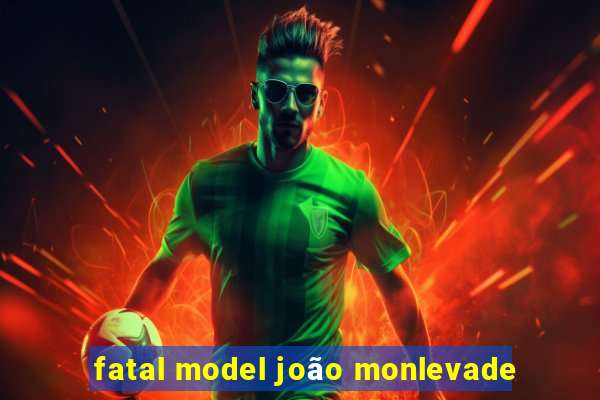 fatal model joão monlevade