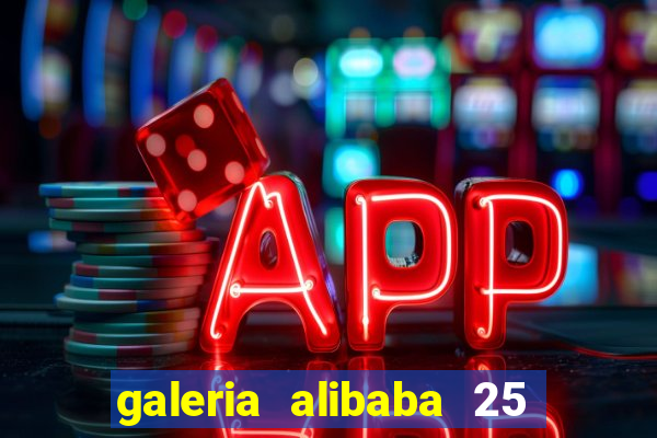 galeria alibaba 25 de março