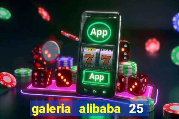 galeria alibaba 25 de março