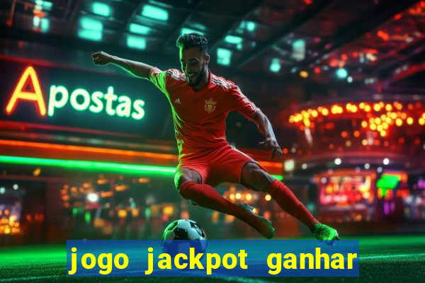 jogo jackpot ganhar dinheiro de verdade