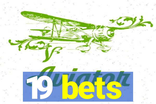 19 bets