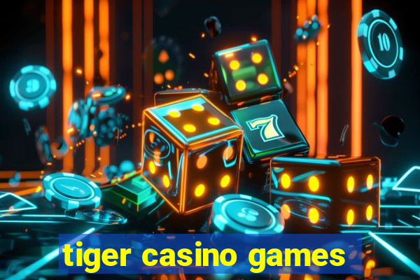 tiger casino games