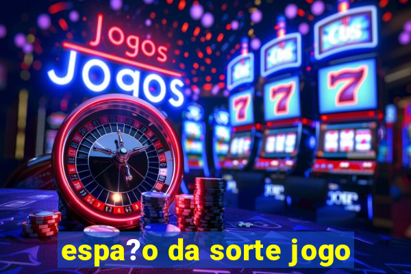 espa?o da sorte jogo