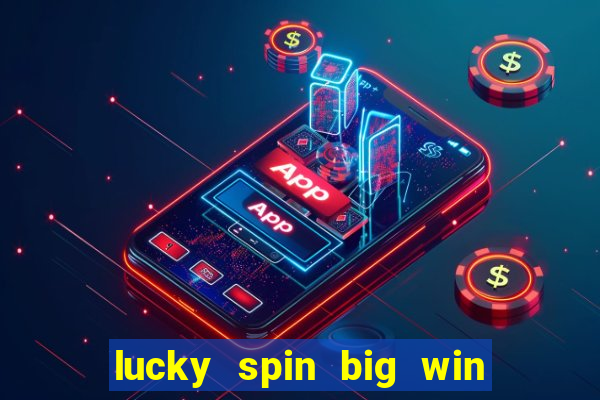 lucky spin big win real money