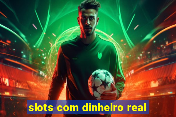 slots com dinheiro real