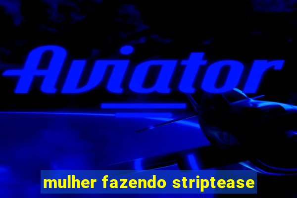 mulher fazendo striptease