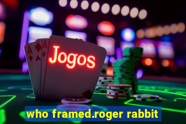 who framed.roger rabbit