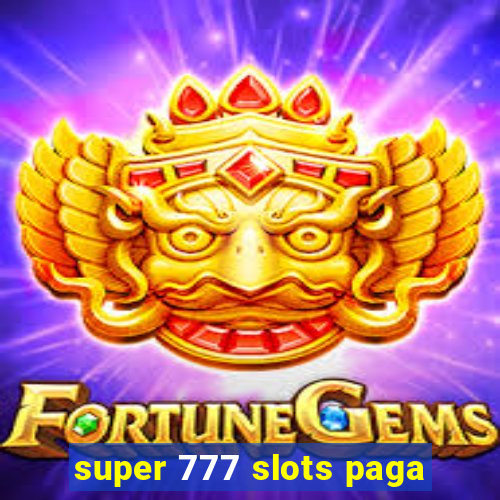 super 777 slots paga