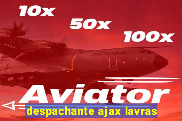 despachante ajax lavras