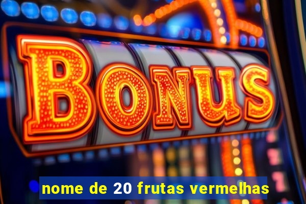 nome de 20 frutas vermelhas