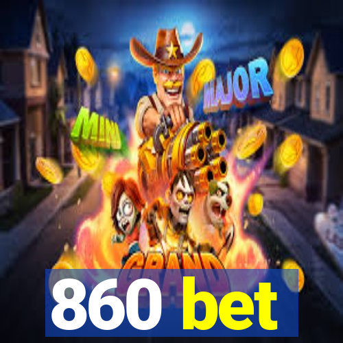 860 bet