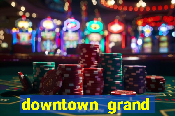 downtown grand casino hotel