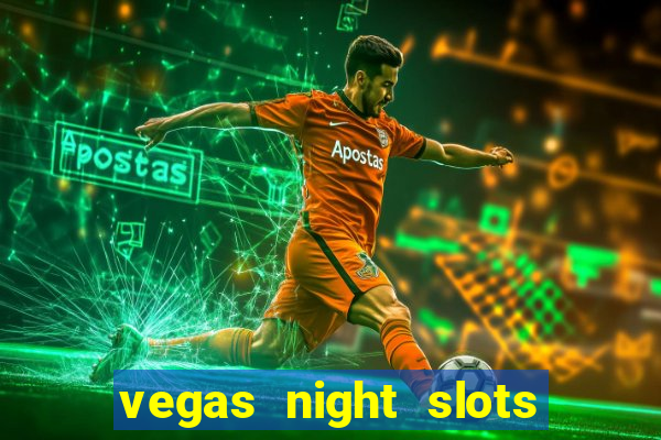 vegas night slots paga mesmo