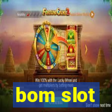 bom slot