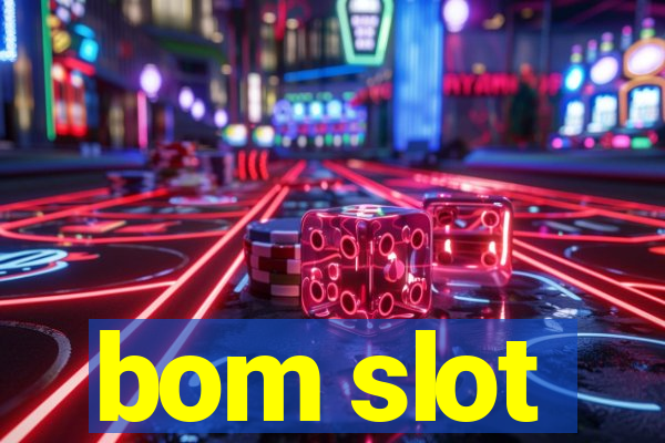 bom slot