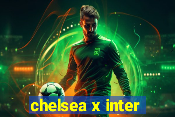 chelsea x inter