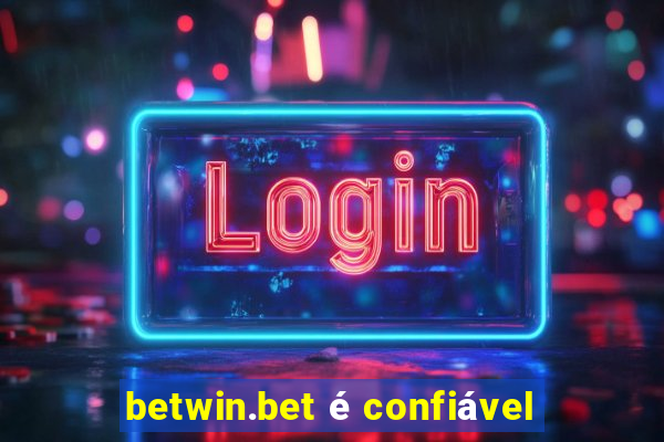 betwin.bet é confiável