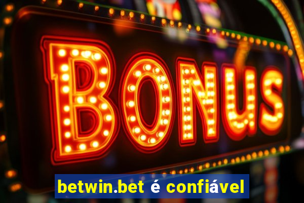 betwin.bet é confiável