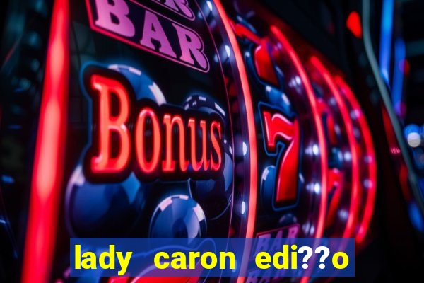 lady caron edi??o limitada baccarat