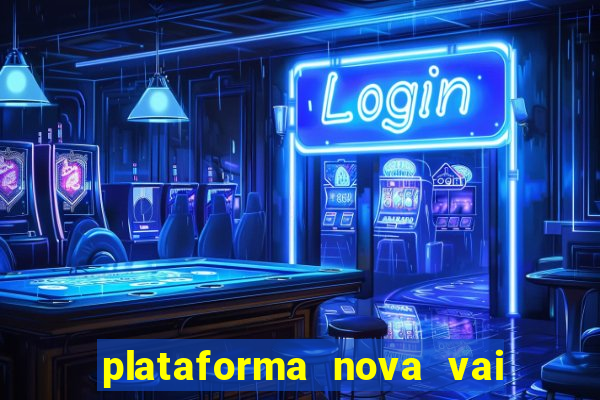 plataforma nova vai de bet