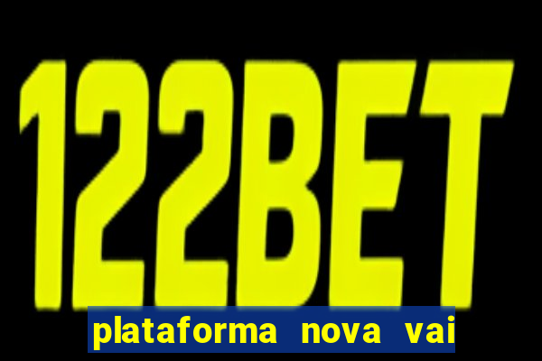 plataforma nova vai de bet