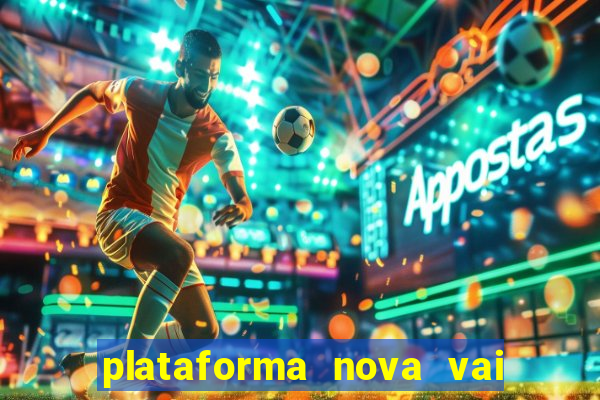 plataforma nova vai de bet