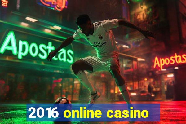 2016 online casino