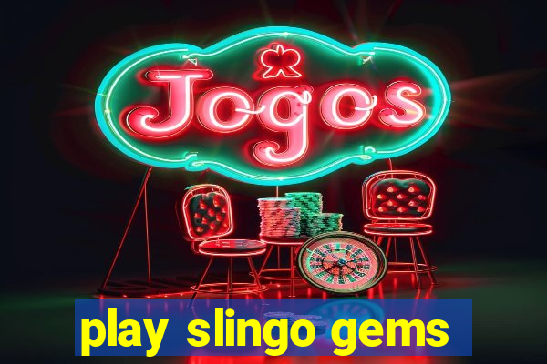 play slingo gems