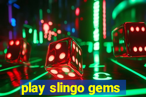 play slingo gems