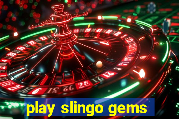 play slingo gems