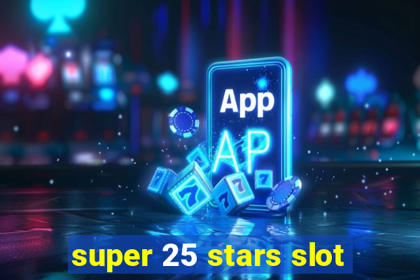 super 25 stars slot