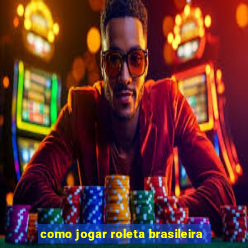 como jogar roleta brasileira