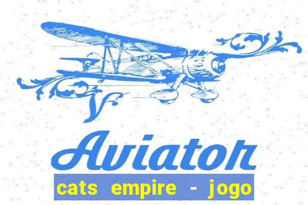 cats empire - jogo de gato