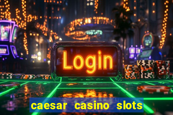 caesar casino slots win real money