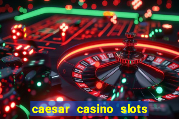 caesar casino slots win real money